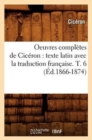 Oeuvres Compl?tes de Cic?ron: Texte Latin Avec La Traduction Fran?aise. T. 6 (?d.1866-1874) - Book