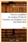 Oeuvres Compl?tes de Madame ?mile de Girardin, N?e Delphine Gay. Tome 1 (?d.1860-1861) - Book