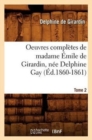 Oeuvres Compl?tes de Madame ?mile de Girardin, N?e Delphine Gay. Tome 2 (?d.1860-1861) - Book