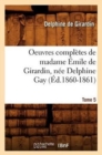 Oeuvres Compl?tes de Madame ?mile de Girardin, N?e Delphine Gay. Tome 5 (?d.1860-1861) - Book