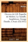 Oeuvres de J.-B. Poquelin de Moli?re. Le Tartuffe. Amphitryon. George Dandin. l'Avare (?d.1832) - Book