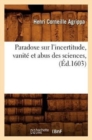 Paradoxe Sur l'Incertitude, Vanit? Et Abus Des Sciences, (?d.1603) - Book