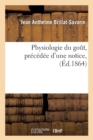 Physiologie Du Go?t, Pr?c?d?e d'Une Notice, (?d.1864) - Book