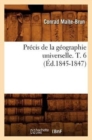 Pr?cis de la G?ographie Universelle . T. 6 (?d.1845-1847) - Book