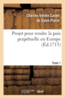 Projet Pour Rendre La Paix Perp?tuelle En Europe. Tome 1 (?d.1713) - Book