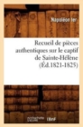 Recueil de Pi?ces Authentiques Sur Le Captif de Sainte-H?l?ne (?d.1821-1825) - Book