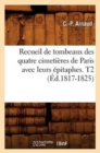 Recueil de Tombeaux Des Quatre Cimeti?res de Paris Avec Leurs ?pitaphes. T2 (?d.1817-1825) - Book