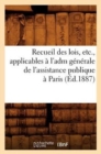 Recueil Des Lois, Etc., Applicables A l'Adm Generale de l'Assistance Publique A Paris (Ed.1887) - Book