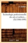 Technologie Professionnelle Des Arts Et Metiers, ... (Ed.1886-1890) - Book
