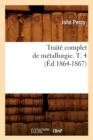 Trait? Complet de M?tallurgie. T. 4 (?d.1864-1867) - Book