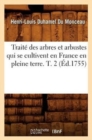 Trait? Des Arbres Et Arbustes Qui Se Cultivent En France En Pleine Terre. T. 2 (?d.1755) - Book