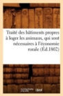 Traite Des Batiments Propres A Loger Les Animaux, Qui Sont Necessaires A l'Economie Rurale (Ed.1802) - Book