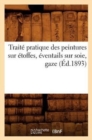 Traite Pratique Des Peintures Sur Etoffes, Eventails Sur Soie, Gaze (Ed.1893) - Book