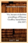 Vie, Travaux Et Doctrine Scientifique d'Etienne Geoffroy Saint-Hilaire (Ed.1847) - Book