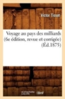 Voyage Au Pays Des Milliards (6e ?dition, Revue Et Corrig?e) (?d.1875) - Book