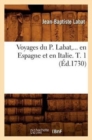 Voyages Du P. Labat, En Espagne Et En Italie. Tome 1 (?d.1730) - Book