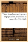 Tresor Des Chansons Joyeuses Et Populaires, Anciennes Et Nouvelles - Book