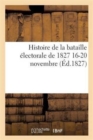 Histoire de la Bataille Electorale de 1827 16-20 Novembre - Book