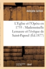 L'Eglise Et l'Op?ra En 1735: Mademoiselle Lemaure Et l'?v?que de Saint-Papoul - Book