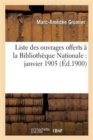 Liste Des Ouvrages Offerts ? La Biblioth?que Nationale: Janvier 1905 - Book