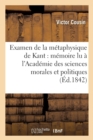 Examen de la M?taphysique de Kant: M?moire Lu ? l'Acad?mie Des Sciences Morales Et Politiques - Book