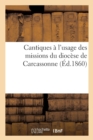 Cantiques A l'Usage Des Missions Du Diocese de Carcassonne - Book