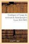 Cantiques A l'Usage Du Noviciat de Saint-Joseph A Lyon - Book