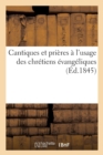 Cantiques Et Prieres A l'Usage Des Chretiens Evangeliques - Book