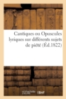 Cantiques Ou Opuscules Lyriques Sur Differens Sujets de Piete, Avec Les Airs Notes Ou Non Notes : , a l'Usage Des Catechismes de la Paroisse Saint-Sulpice Et Autres... - Book