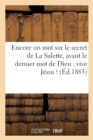 Encore Un Mot Sur Le Secret de la Salette, Avant Le Dernier Mot de Dieu: Vive Jesus ! - Book