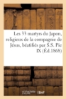 Les 33 Martyrs Du Japon, Religieux de la Compagnie de Jesus, Beatifies Par S.S. Pie IX : Le 7 Juillet 1867 - Book