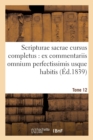 Scripturae Sacrae Cursus Completus: Ex Commentariis Omnium Perfectissimis Usque Habitis. T. 12 - Book