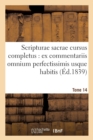 Scripturae Sacrae Cursus Completus: Ex Commentariis Omnium Perfectissimis Usque Habitis. T. 14 - Book
