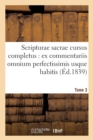 Scripturae Sacrae Cursus Completus: Ex Commentariis Omnium Perfectissimis Usque Habitis. T. 3 - Book