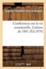 Conferences Sur La Vie Surnaturelle, Prechees Dans La Chapelle de Sainte-Valere : Pendant Le Careme de 1878. Careme de 1881 - Book