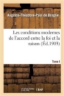 Les Conditions Modernes de l'Accord Entre La Foi Et La Raison. Tome I - Book