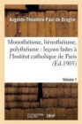 Monotheisme, Henotheisme, Polytheisme: Lecons Faites A l'Institut Catholique de Paris. Volume 1 - Book