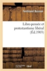 Libre-Pens?e Et Protestantisme Lib?ral - Book