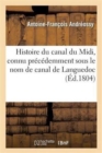 Histoire Du Canal Du MIDI, Connu Pr?c?demment Sous Le Nom de Canal de Languedoc - Book