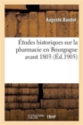 ?tudes Historiques Sur La Pharmacie En Bourgogne Avant 1803 - Book