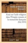 Essai Sur l'Asile Religieux Dans l'Empire Romain Et La Monarchie Fran?aise - Book