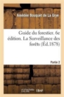 Guide Du Forestier. 6e ?dition. 2e Partie: La Surveillance Des For?ts - Book