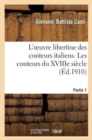 L'Oeuvre Libertine Des Conteurs Italiens. Premi?re Partie, Les Conteurs Du Xviiie Si?cle - Book