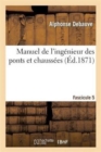 Manuel de l'Ing?nieur Des Ponts Et Chauss?es. Fascicule 5 : : R?dig? Conform?ment Au Programme Annex? Au D?cret Du 7 Mars 1868... - Book