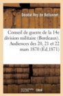 Conseil de Guerre de la 14e Division Militaire (Bordeaux). Audiences Des 20, 21 Et 22 Mars 1870 : . Affaire Rey de Bellonnet, Commandant En Chef Des Francs-Tireurs de l'Herault - Book