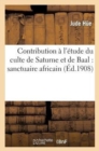 Contribution ? l'?tude Du Culte de Saturne Et de Baal: Sanctuaire Africain de - Book