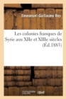 Les Colonies Franques de Syrie Aux Xiie Et Xiiie Si?cles - Book