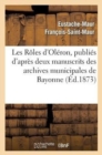 Les R?les d'Ol?ron, Publi?s d'Apr?s Deux Manuscrits Des Archives Municipales de Bayonne - Book