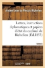 Lettres, Instructions Diplomatiques Et Papiers d'?tat Du Cardinal de Richelieu. Tome 5 - Book