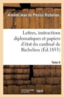 Lettres, Instructions Diplomatiques Et Papiers d'?tat Du Cardinal de Richelieu. Tome 6 - Book